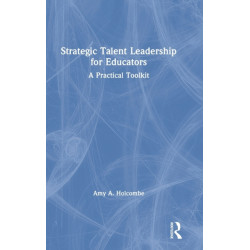 Strategic Talent Leadership for Educators: A Practical Toolkit