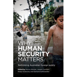 Why Human Security Matters: Rethinking Australian foreign policy
