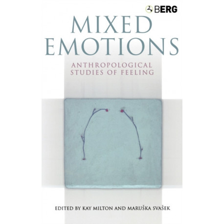 Mixed Emotions: Anthropological Studies of Feeling