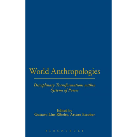 World Anthropologies: Disciplinary Transformations within Systems of Power