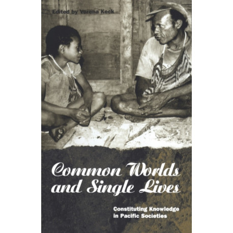 Common Worlds and Single Lives: Constituting Knowledge in Pacific Societies