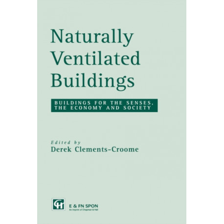 Naturally Ventilated Buildings: Building for the senses, the economy and society