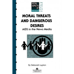 Moral Threats and Dangerous Desires: AIDS in the News Media