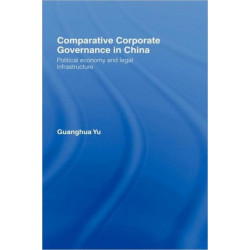 Comparative Corporate Governance in China: Political Economy and Legal Infrastructure