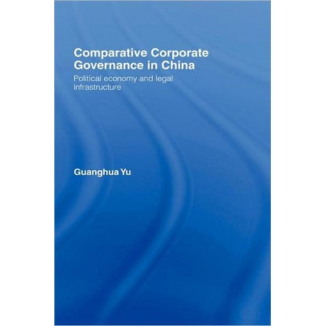 Comparative Corporate Governance in China: Political Economy and Legal Infrastructure
