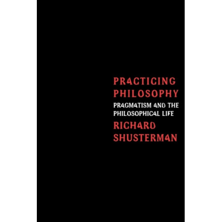 Practicing Philosophy: Pragmatism and the Philosophical Life