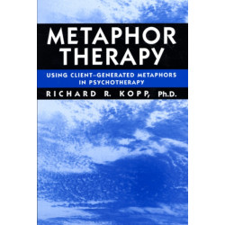 Metaphor Therapy: Using Client Generated Metaphors In Psychotherapy
