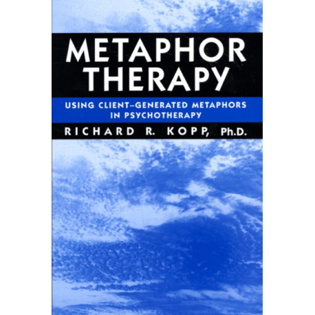 Metaphor Therapy: Using Client Generated Metaphors In Psychotherapy