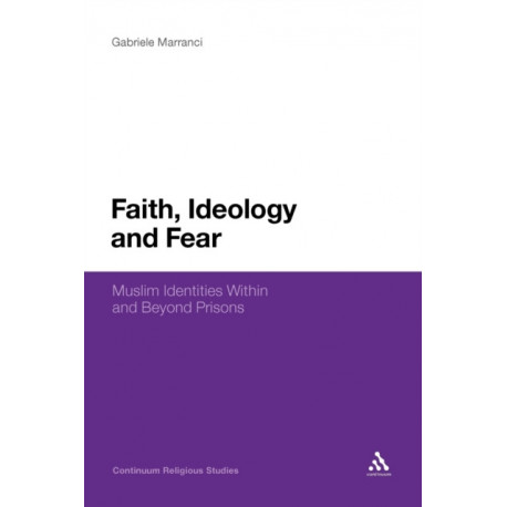 Faith, Ideology and Fear: Muslim Identities Within and Beyond Prisons