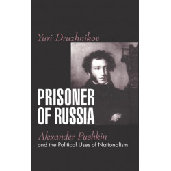 Prisoner of Russia: Alexander Pushkin and the Political Uses of Nationalism