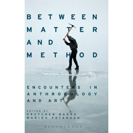 Between Matter and Method: Encounters In Anthropology and Art