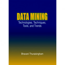 Data Mining: Technologies, Techniques, Tools, and Trends