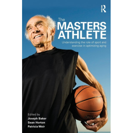 The Masters Athlete: Understanding the Role of Sport and Exercise in Optimizing Aging