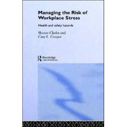 Managing the Risk of Workplace Stress: Health and Safety Hazards