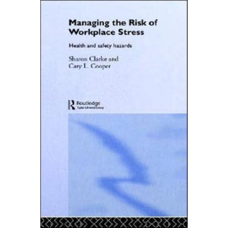 Managing the Risk of Workplace Stress: Health and Safety Hazards