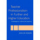 Teacher Professionalism in Further and Higher Education: Challenges to Culture and Practice