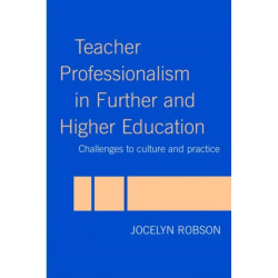 Teacher Professionalism in Further and Higher Education: Challenges to Culture and Practice