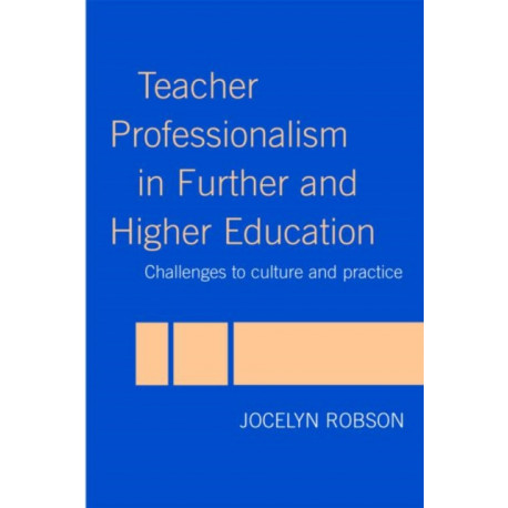 Teacher Professionalism in Further and Higher Education: Challenges to Culture and Practice