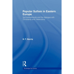 Popular Sufism in Eastern Europe: Sufi Brotherhoods and the Dialogue with Christianity and 'Heterodoxy'