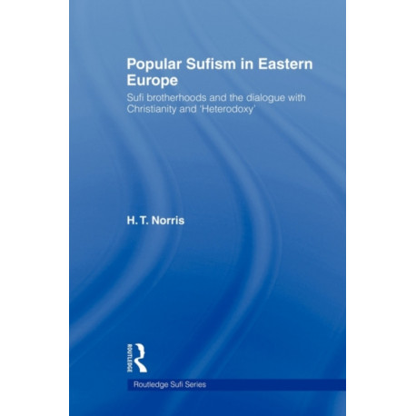 Popular Sufism in Eastern Europe: Sufi Brotherhoods and the Dialogue with Christianity and 'Heterodoxy'