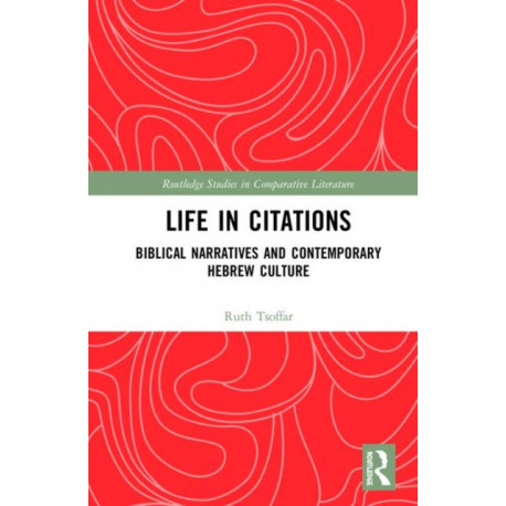 Life in Citations: Biblical Narratives and Contemporary Hebrew Culture