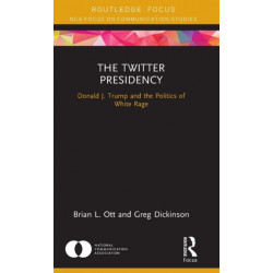 The Twitter Presidency: Donald J. Trump and the Politics of White Rage