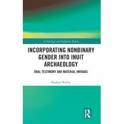 Incorporating Nonbinary Gender into Inuit Archaeology: Oral Testimony and Material Inroads