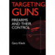Targeting Guns: Firearms and Their Control