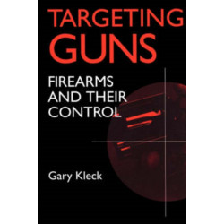 Targeting Guns: Firearms and Their Control