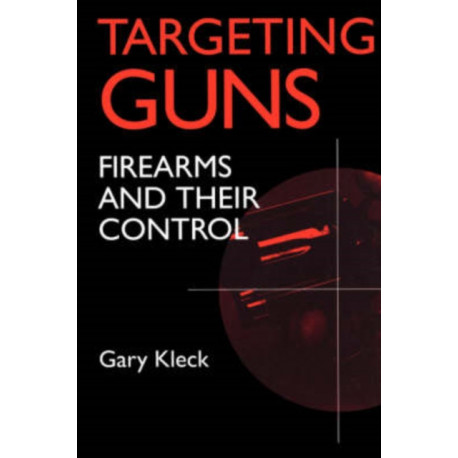 Targeting Guns: Firearms and Their Control