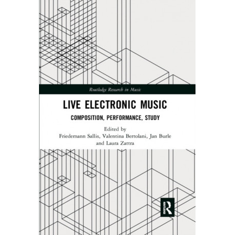 Live Electronic Music: Composition, Performance, Study