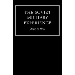 The Soviet Military Experience: A History of the Soviet Army, 1917-1991