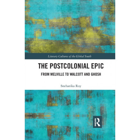 The Postcolonial Epic: From Melville to Walcott and Ghosh