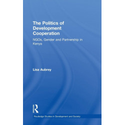The Politics of Development Co-operation: NGOs, Gender and Partnership in Kenya