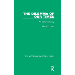 The Dilemma of Our Times (Works of Harold J. Laski): An Historical Essay