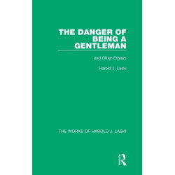 The Danger of Being a Gentleman (Works of Harold J. Laski): And Other Essays