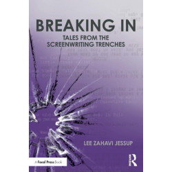 Breaking In: Tales from the Screenwriting Trenches