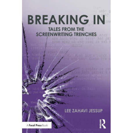 Breaking In: Tales from the Screenwriting Trenches