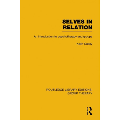 Selves in Relation (RLE: Group Therapy): An Introduction to Psychotherapy and Groups