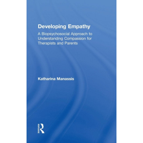 Developing Empathy: A Biopsychosocial Approach to Understanding Compassion for Therapists and Parents