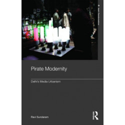 Pirate Modernity: Delhi's Media Urbanism