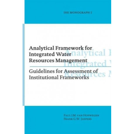Analytical Framework for Integrated Water Resources Management: IHE monographs 2