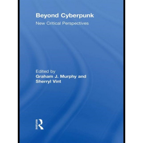 Beyond Cyberpunk: New Critical Perspectives