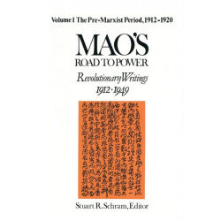 Mao's Road to Power: Revolutionary Writings, 1912-49: v. 1: Pre-Marxist Period, 1912-20: Revolutionary Writings, 1912-49