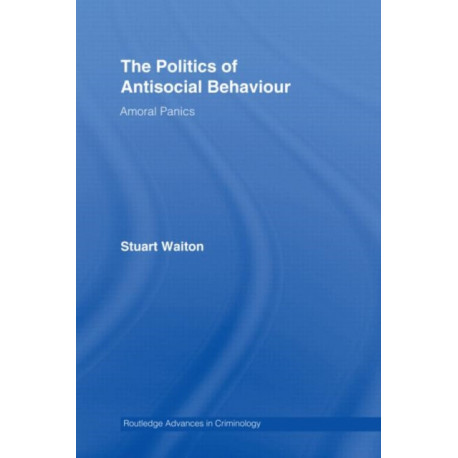 The Politics of Antisocial Behaviour: Amoral Panics