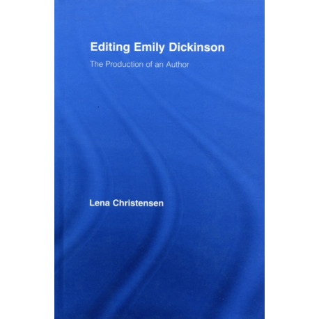 Editing Emily Dickinson: The Production of an Author