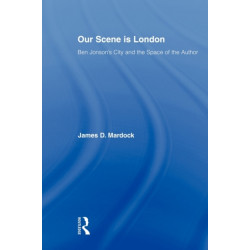 Our Scene is London: Ben Jonson's City and the Space of the Author