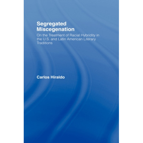 Segregated Miscegenation: On the Treatment of Racial Hybridity in the North American and Latin American Literary Traditions