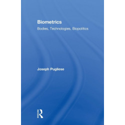 Biometrics: Bodies, Technologies, Biopolitics