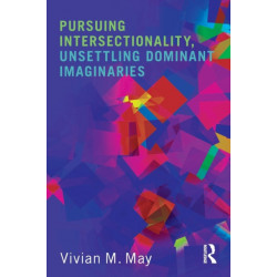 Pursuing Intersectionality, Unsettling Dominant Imaginaries